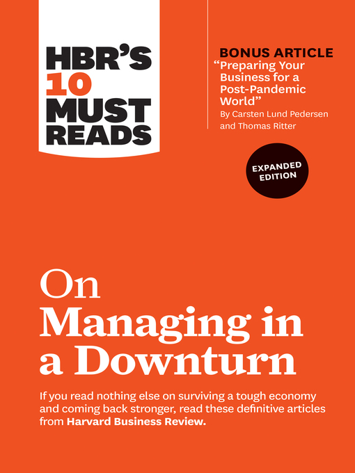 Title details for HBR's 10 Must Reads on Managing in a Downturn, Expanded Edition (with bonus article "Preparing Your Business for a Post-Pandemic World" by Carsten Lund Pedersen and Thomas Ritter) by Harvard Business Review - Wait list